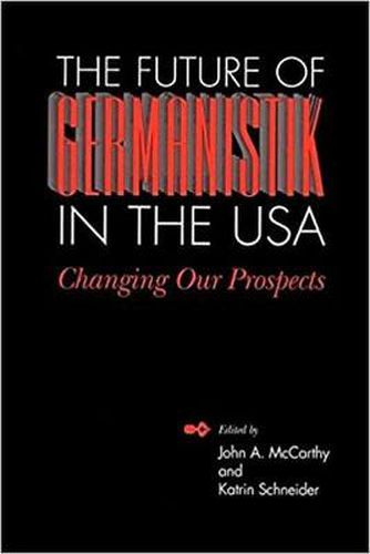 The Future of Germanistik in the USA: Changing Our Prospects