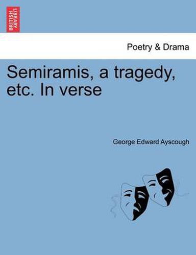 Cover image for Semiramis, a Tragedy, Etc. in Verse