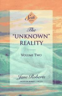 Cover image for The Unknown Reality, Volume Two: A Seth Book