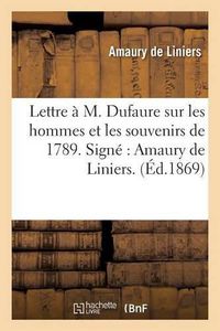 Cover image for Lettre A M. Dufaure Sur Les Hommes Et Les Souvenirs de 1789. Signe Amaury de Liniers.