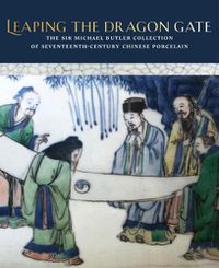 Cover image for Leaping the Dragon Gate: The Sir Michael Butler Collection of 17th-Century Chinese Porcelain