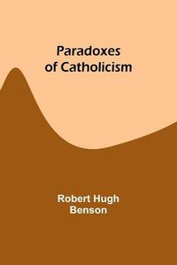 Cover image for Paradoxes of Catholicism