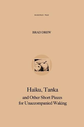 Cover image for Haiku, Tanka and Other Short Pieces for Unaccompanied Waking