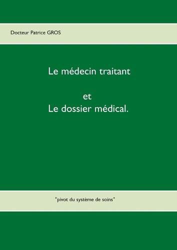 Le medecin traitant et le dossier medical.: pivot du systeme de soins