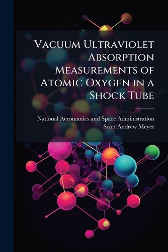 Cover image for Vacuum Ultraviolet Absorption Measurements of Atomic Oxygen in a Shock Tube