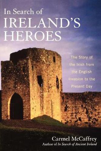 Cover image for In Search of Ireland's Heroes: The Story of the Irish from the English Invasion to the Present Day