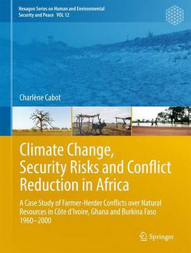 Cover image for Climate Change, Security Risks and Conflict Reduction in Africa: A Case Study of Farmer-Herder Conflicts over Natural Resources in Cote d'Ivoire, Ghana and Burkina Faso 1960-2000