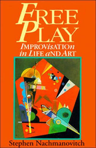 Free Play: Improvisation in Life and Art