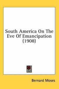 Cover image for South America on the Eve of Emancipation (1908)