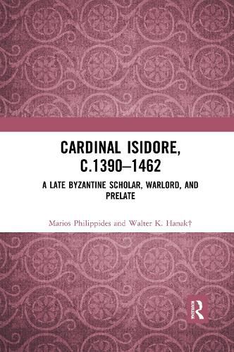 Cover image for Cardinal Isidore, c. 1390-1462: A Late Byzantine Scholar, Warlord, and Prelate