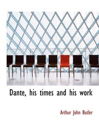 Cover image for Dante, His Times and His Work