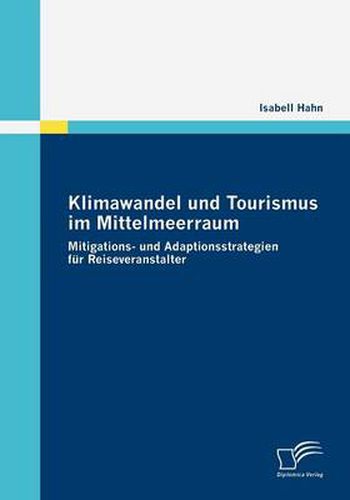 Cover image for Klimawandel und Tourismus im Mittelmeerraum: Mitigations- und Adaptionsstrategien fur Reiseveranstalter