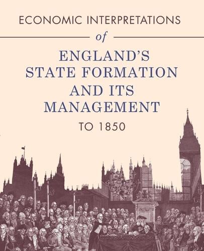 Economic Interpretations of England's State Formation and Its Management to 1850