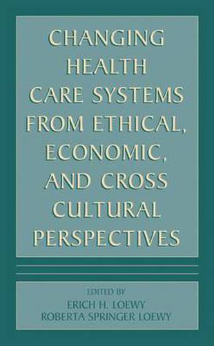 Cover image for Changing Health Care Systems from Ethical, Economic, and Cross Cultural Perspectives
