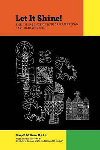 Cover image for Let It Shine!: The Emergence of African American Catholic Worship