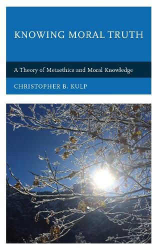 Cover image for Knowing Moral Truth: A Theory of Metaethics and Moral Knowledge