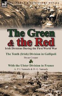 Cover image for The Green & the Red: Irish Divisions During the First World War-The Tenth (Irish) Division in Gallipoli by Bryan Cooper & with the Ulster D