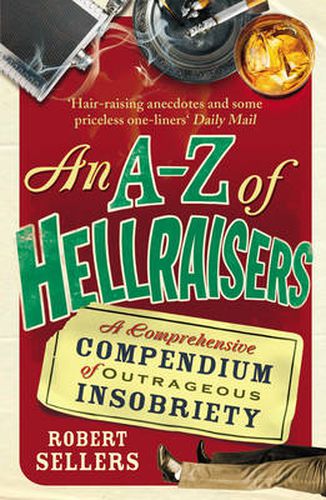 An A-Z of Hellraisers: A Comprehensive Compendium of Outrageous Insobriety