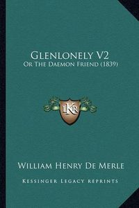 Cover image for Glenlonely V2: Or the Daemon Friend (1839)