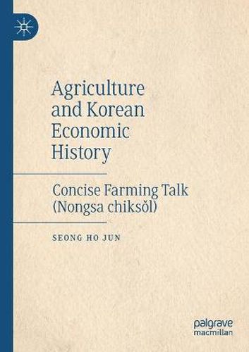 Cover image for Agriculture and Korean Economic History: Concise Farming Talk (Nongsa chiksol)