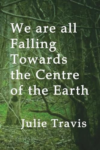 Cover image for We Are All Falling Towards the Centre of the Earth