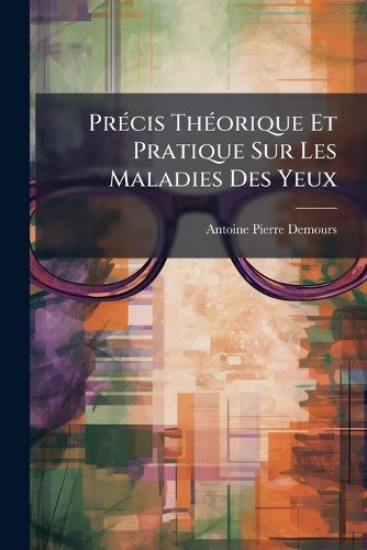 Cover image for PR Cis Th Orique Et Pratique Sur Les Maladies Des Yeux