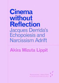 Cover image for Cinema without Reflection: Jacques Derrida's Echopoiesis and Narcissim Adrift