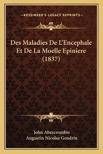 Des Maladies de L'Encephale Et de La Moelle Epiniere (1837)