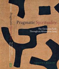 Cover image for Pragmatic Spirituality: The Christian Faith through an Africentric Lens