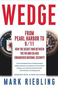 Cover image for Wedge: From Pearl Harbor to 9/11: How the Secret War between the FBI and CIA Has Endangered National Security