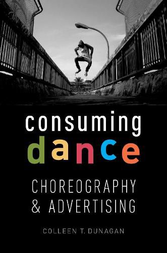 Cover image for Consuming Dance: Choreography and Advertising