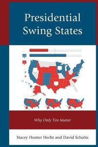 Cover image for Presidential Swing States: Why Only Ten Matter