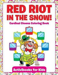 Cover image for Red Riot in the Snow! Cardinal Clowns Coloring Book