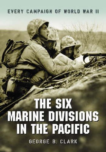 Cover image for The Six Marine Divisions in the Pacific: Every Campaign of World War II