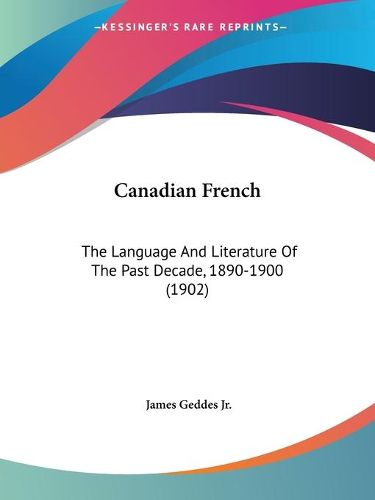 Cover image for Canadian French: The Language and Literature of the Past Decade, 1890-1900 (1902)