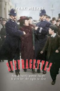 Cover image for Suffragettes: How Britain's Women Fought & Died for the Right to Vote