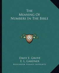 Cover image for The Meaning of Numbers in the Bible