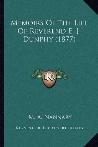 Cover image for Memoirs of the Life of Reverend E. J. Dunphy (1877)