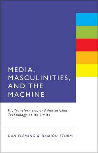 Cover image for Media, Masculinities, and the Machine: F1, Transformers, and Fantasizing Technology at its Limits