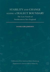 Cover image for Stability and Change Along a Dialect Boundary: The Low Vowels of Southeastern New England