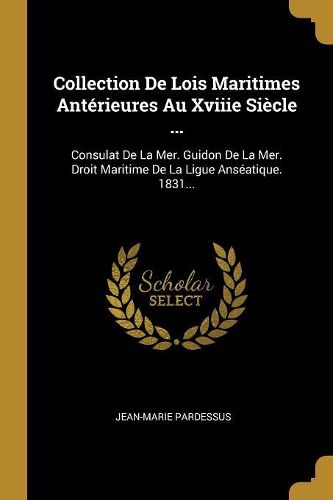 Cover image for Collection De Lois Maritimes Anterieures Au Xviiie Siecle ...