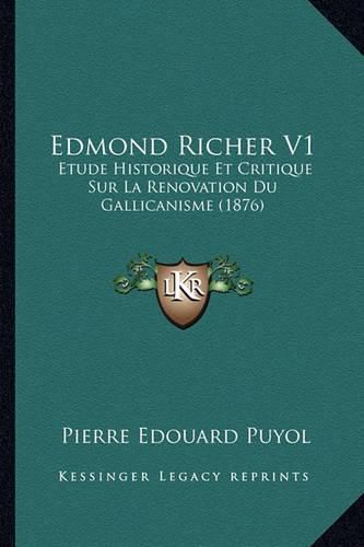 Edmond Richer V1: Etude Historique Et Critique Sur La Renovation Du Gallicanisme (1876)