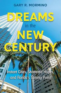 Cover image for Dreams in the New Century: Instant Cities, Shattered Hopes, and Florida's Turning Point