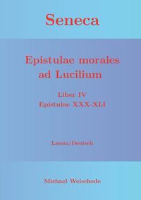 Cover image for Seneca - Epistulae morales ad Lucilium - Liber IV Epistulae XXX-XLI: Latein/Deutsch