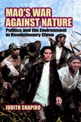 Cover image for Mao's War against Nature: Politics and the Environment in Revolutionary China