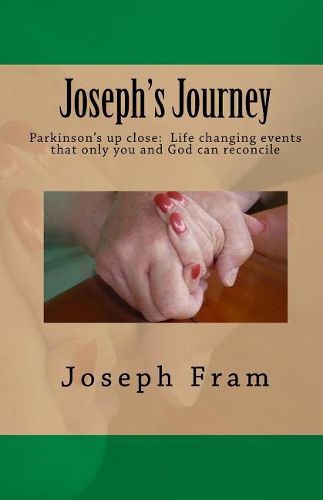 Joseph's Journey: Parkinson's up close: Life changing events that only you and God can reconcile