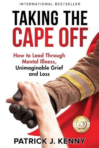 Cover image for Taking the Cape Off: How to Lead Through Mental Illness, Unimaginable Grief and Loss