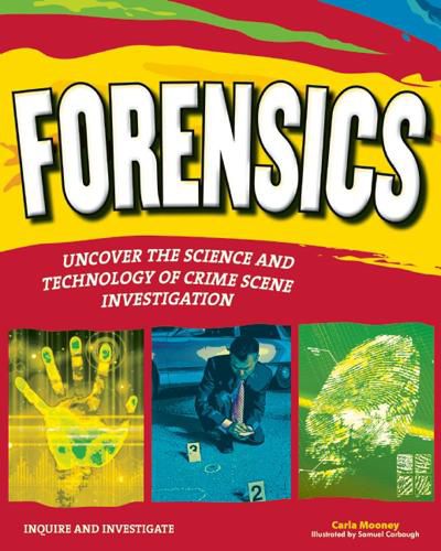 Cover image for FORENSICS: UNCOVER THE SCIENCE AND TECHNOLOGY OF CRIME SCENE INVESTIGATION