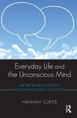 Cover image for Everyday Life and the Unconscious Mind: An Introduction to Psychoanalytic Concepts