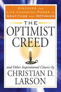 Cover image for Optimist Creed: And Other Inspirational Classics Discover the Life-Changing Power of Gratitude and Optimism